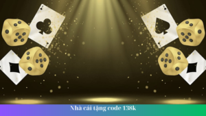 Nhà cái tặng code 138k