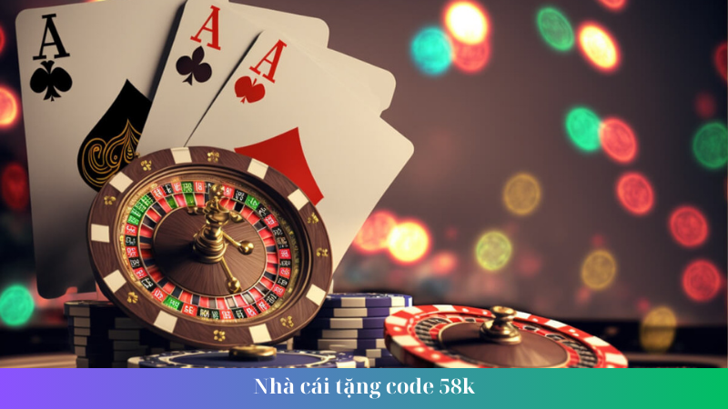 Nhà cái tặng code 58k