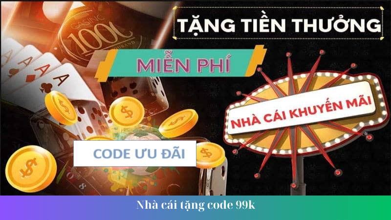 Nhà cái tặng code 99k