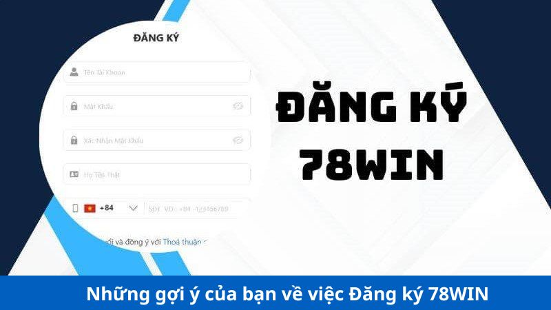 Những gợi ý của bạn về việc Đăng ký 78WIN