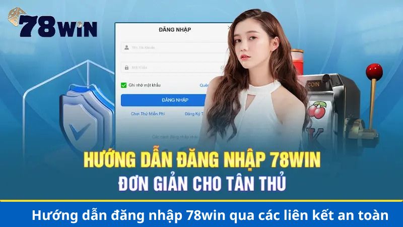 Hướng dẫn đăng nhập 78win qua các liên kết an toàn